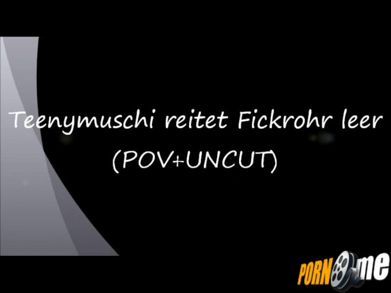 Teenymuschi reitet Fickrohr leer - POV !!